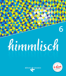 himmlisch – Unterrichtswerk für katholische Religionslehre an der Mittelschule in Bayern – 6. Jahrgangsstufe von Kabus,  Andrea, König,  Klaus, Mellentin,  Stefan, Scheglmann,  Kerstin, Voitle,  Philipp