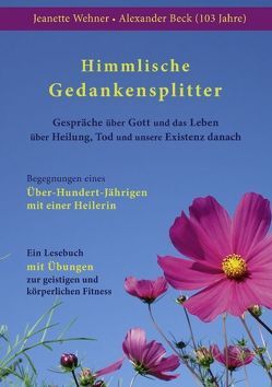 Himmlische Gedankensplitter von Beck,  Alexander (103 Jahre), Wehner,  Jeanette