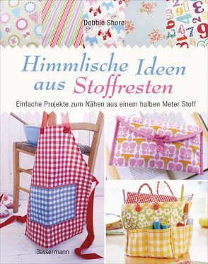 Himmlische Ideen aus Stoffresten von Shore,  Debbie