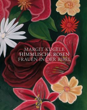 Himmlische Rosen von Kugele,  Margit