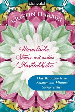 Himmlische Sterne und andere Köstlichkeiten von Dünninger,  Veronika, Harmel,  Kristin