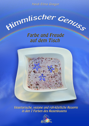 Himmlischer Genuss – Farbe und Freude auf dem Tisch von Gregor,  Heidi Elina