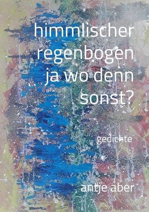 himmlischer regenbogen, ja wo denn sonst? von Aber,  Antje