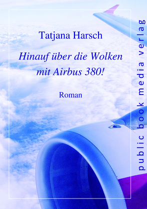 Hinauf über die Wolken mit Airbus 380! von Harsch,  Tatjana