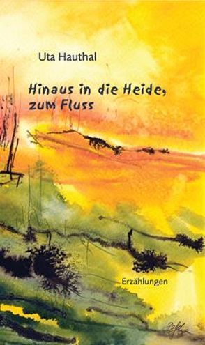 Hinaus in die Heide, zum Fluss von Hauthal,  Uta, Schade,  Petra