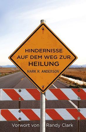 Hindernisse auf dem Weg zur Heilung von Anderson,  Mark, Clark,  Randy