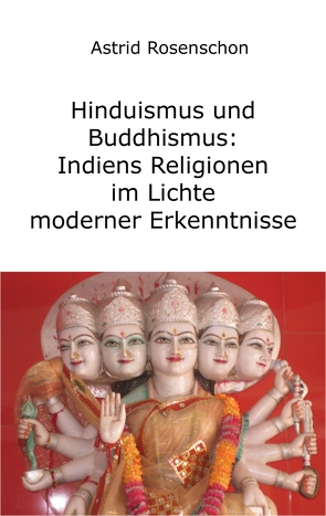 Hinduismus und Buddhismus: Indiens Religionen im Lichte moderner Erkenntnisse von Rosenschon,  Astrid