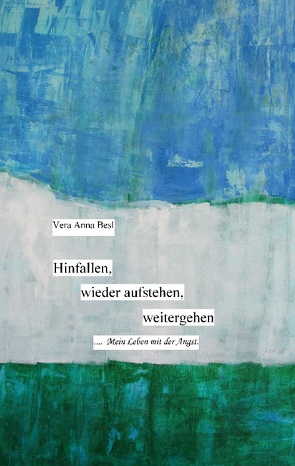 Hinfallen, wieder aufstehen, weitergehen. von Besl,  Vera Anna