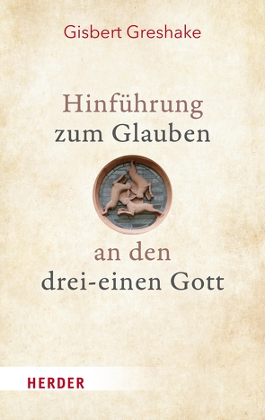 Hinführung zum Glauben an den drei-einen Gott von Greshake,  Gisbert