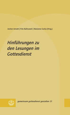 Hinführungen zu den Lesungen im Gottesdienst von Arnold,  Jochen, Baltruweit,  Fritz, Gorka,  Marianne