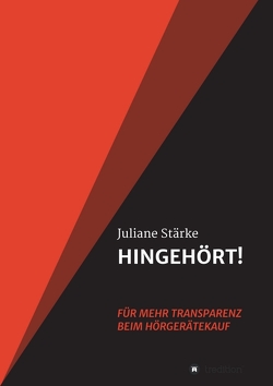 HINGEHÖRT! Für mehr Transparenz beim Hörgerätekauf von Stärke,  Juliane