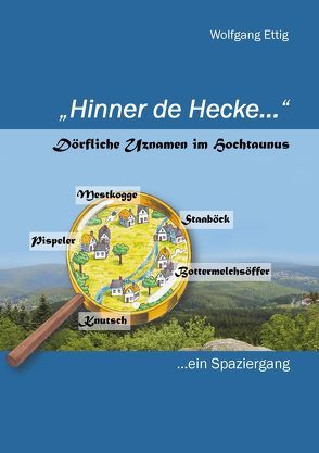 Hinner de Hecke – Dörfliche Uznamen im Hochtaunus von Ettig,  Wolfgang