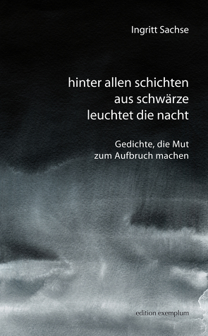 hinter allen schichten aus schwärze leuchtet die nacht von Sachse,  Ingritt