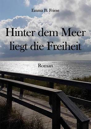 Hinter dem Meer liegt die Freiheit von Friese,  Barbara