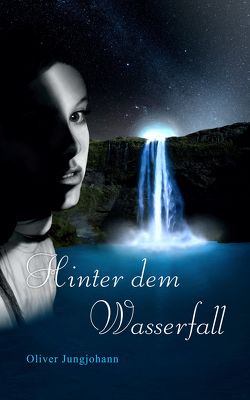 Hinter dem Wasserfall von Jungjohann,  Oliver