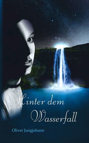 Hinter dem Wasserfall von Jungjohann,  Oliver