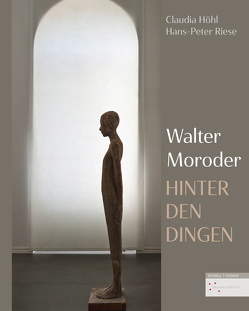 Hinter den Dingen – Skulpturen von Walter Moroder von Höhl,  Claudia, Riese,  Hans-Peter