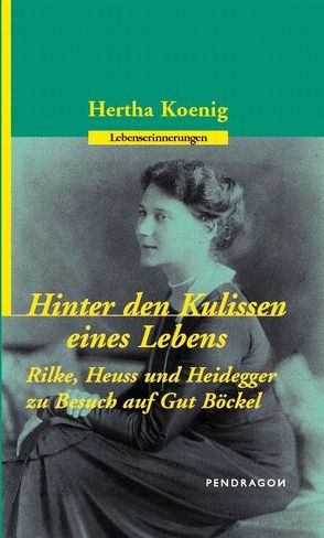 Hinter den Kulissen eines Lebens von Koenig,  Hertha