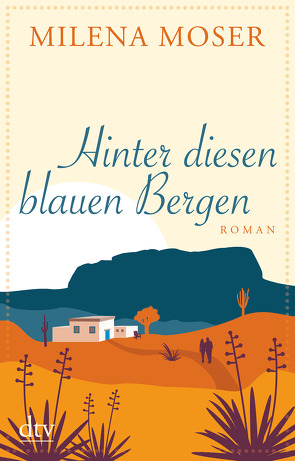 Hinter diesen blauen Bergen von Moser,  Milena