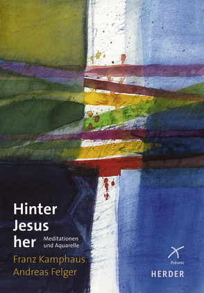 Hinter Jesus her von Felger,  Andreas, Kamphaus,  Franz, Schütz,  Ulrich