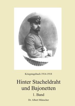 Hinter Stacheldraht und Bajonetten 1 von Münscher,  Dr. Albert