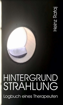 Hintergrundstrahlung – Logbuch eines Therapeuten von Rataj,  Heinz