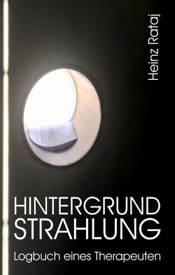 Hintergrundstrahlung – Logbuch eines Therapeuten von Rataj,  Heinz