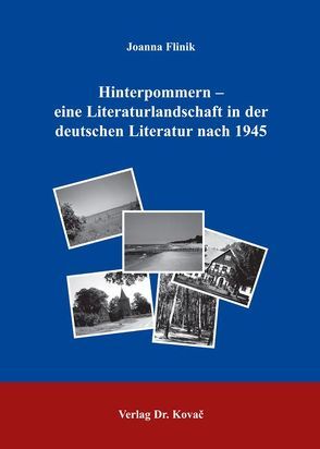 Hinterpommern – eine Literaturlandschaft in der deutschen Literatur nach 1945 von Flinik,  Joanna