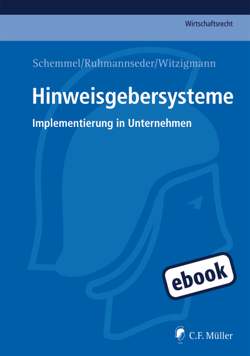 Hinweisgebersysteme von Ruhmannseder,  Felix, Schemmel,  LL.M.,  Alexander, Witzigmann,  Tobias