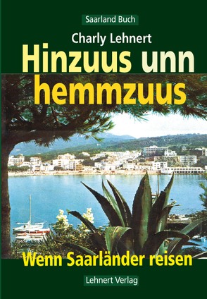 Hinzuus unn hemmzuus – Wenn Saarländer reisen von Lehnert,  Charly