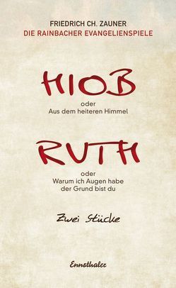 Hiob oder Aus dem heiteren Himmel / Ruth oder Warum ich Augen habe der Grund bist du von Zauner,  Friedrich Ch.