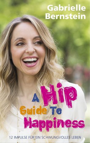 Hip Guide to Happiness von Bernstein,  Gabrielle