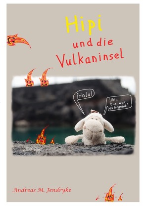 Hipi und die Vulkaninsel von Jendryke,  Andreas M.