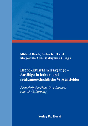 Hippokratische Grenzgänge – Ausflüge in kultur- und medizingeschichtliche Wissensfelder von Busch,  Michael, Kroll,  Stefan, Maksymiak,  Małgorzata Anna