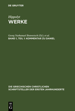 Hippolytus: Hippolytus Werke / Kommentar zu Daniel von Bonwetsch,  Georg Nathanael, Richard,  Marcel