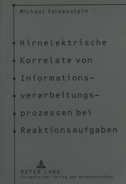 Hirnelektrische Korrelate von Informationsverarbeitungsprozessen bei Reaktionsaufgaben von Falkenstein,  Michael