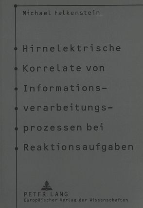 Hirnelektrische Korrelate von Informationsverarbeitungsprozessen bei Reaktionsaufgaben von Falkenstein,  Michael