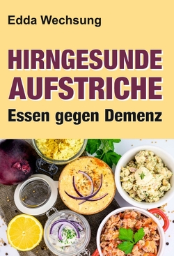 Hirngesunde Aufstriche von Wechsung,  Edda