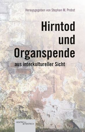 Hirntod und Organspende aus interkultureller Sicht von Probst,  Stephan M.