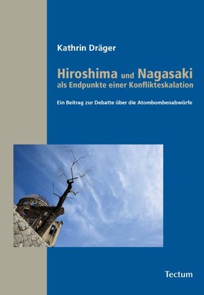 Hiroshima und Nagasaki als Endpunkte einer Konflikteskalation von Dräger,  Kathrin