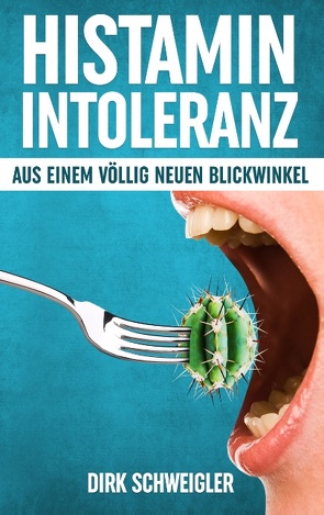 Histaminintoleranz aus einem völlig neuen Blickwinkel von Schweigler,  Dirk