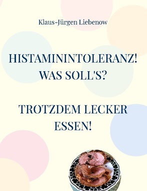 Histaminintoleranz! Was soll’s? von Liebenow,  Klaus-Jürgen