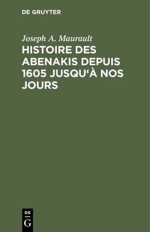 Histoire des Abenakis depuis 1605 jusqu’à nos jours von Maurault,  Joseph A.