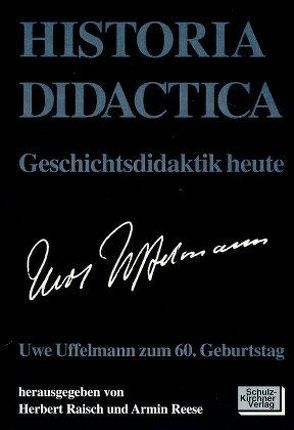 Historia Didactica – Geschichtsdidaktik heute von Borries,  Bodo von, Cser,  Andreas, Erdmann,  Elisabeth, Raisch,  Herbert, Reese,  Armin