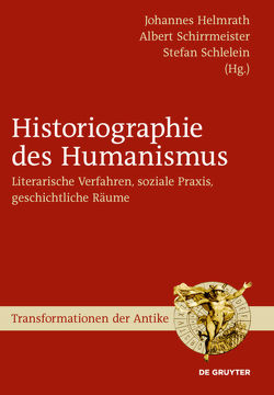 Historiographie des Humanismus von Helmrath,  Johannes, Schirrmeister,  Albert, Schlelein,  Stefan