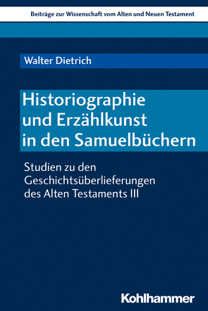 Historiographie und Erzählkunst in den Samuelbüchern von Bendemann,  Reinhard von, Dietrich,  Walter, Gielen,  Marlis, Scoralick,  Ruth