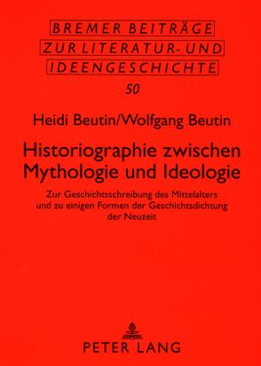 Historiographie zwischen Mythologie und Ideologie von Beutin,  Heidi, Beutin,  Wolfgang