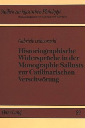 Historiographische Widersprüche in der Monographie Sallusts zur Catilinarischen Verschwörung von Ledworuski,  Gabriele