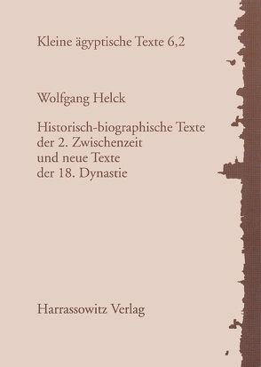 Historisch-biographische Texte der 2. Zwischenzeit und neue Texte der 18. Dynastie von Helck,  Wolfgang