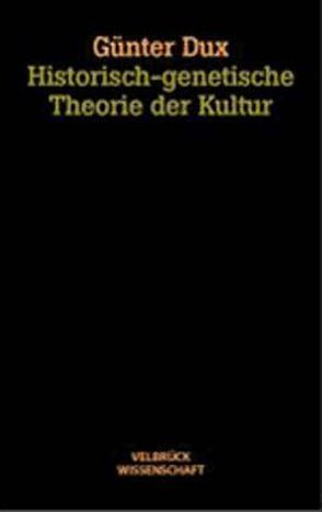 Historisch-genetische Theorie der Kultur – Studienausgabe von Dux,  Günter